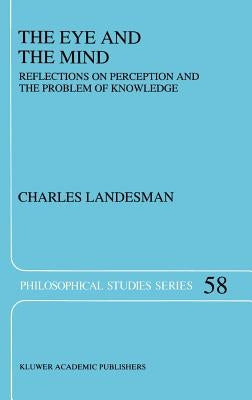 The Eye and the Mind: Reflections on Perception and the Problem of Knowledge by Landesman, C.