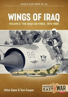 Wings of Iraq: Volume 2: The Iraqi Air Force, 1970-1980 by Cooper, Tom