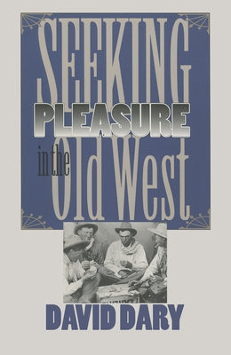 Seeking Pleasure in the Old West by Dary, David