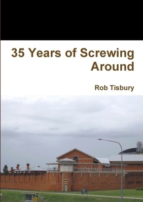 35 Years of Screwing Around by Tisbury, Rob