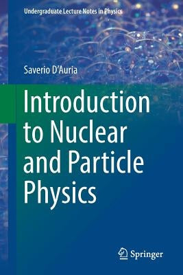 Introduction to Nuclear and Particle Physics by D'Auria, Saverio