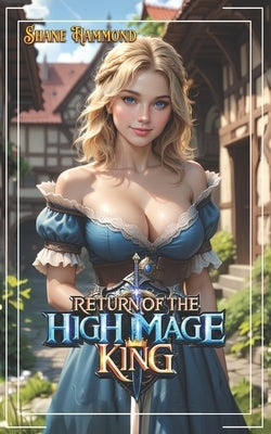 Return of the High Mage King: A Fantasy Adventure by Hammond, Shane