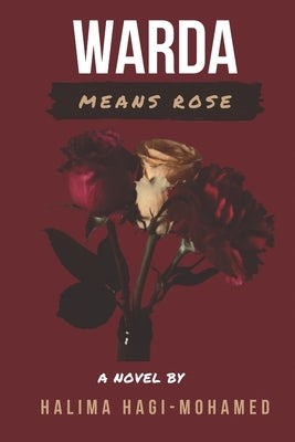 Warda Means Rose by Hagi-Mohamed, Halima