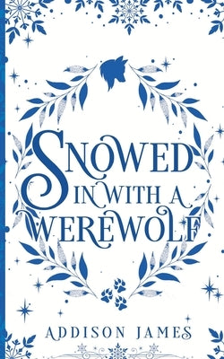 Snowed In With A Werewolf by James, Addison