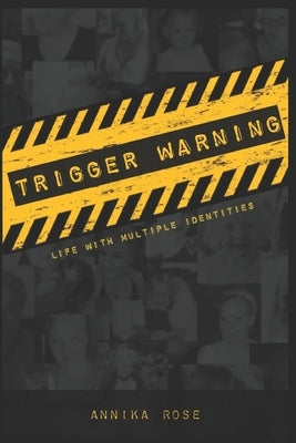 Trigger Warning: Life with Multiple Identities by Rose, Annika