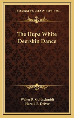 The Hupa White Deerskin Dance by Goldschmidt, Walter R.