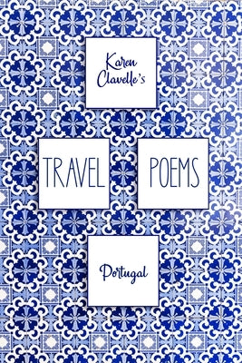 Travel Poems: Portugal by Clavelle, Karen
