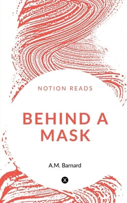 Behind a Mask by Barnard, A. M.