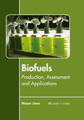 Biofuels: Production, Assessment and Applications by Jones, Mason