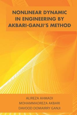 Nonlinear Dynamic in Engineering by Akbari-Ganji's Method by Alireza Ahmadi