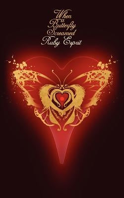 When a Butterfly Screamed by Espirit, Ruby
