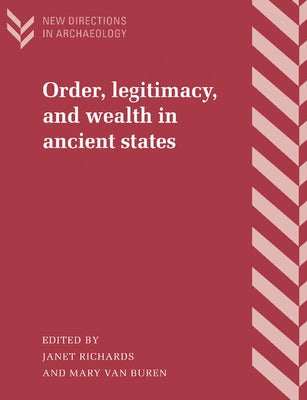 Order, Legitimacy, and Wealth in Ancient States by Richards, Janet E.