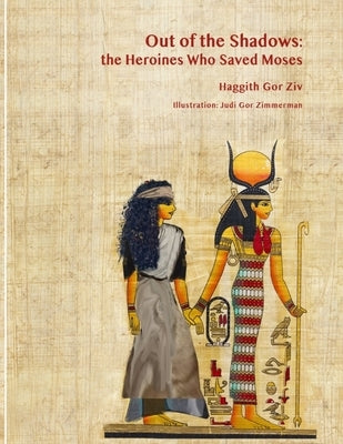 Out of the Shadows: The Heroines Who Saved Moses by Gor Zimmerman, Judi