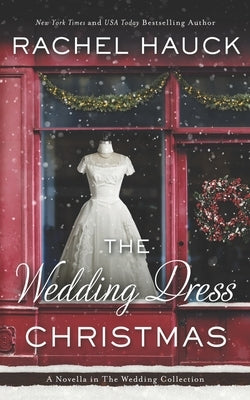 The Wedding Dress Christmas: (Small Town Romance) by Hauck, Rachel