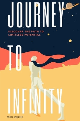Journey to Infinity: Discover the Path to Limitless Potential by Sanchez, Donald Ray, Jr.