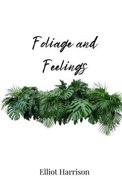 Foliage and Feelings by Harrison, Elliot