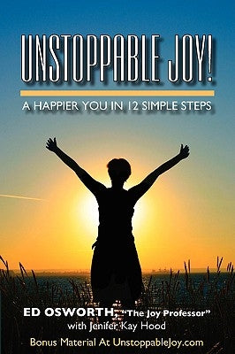 Unstoppable Joy!: A Happier You In 12 Simple Steps by Hood, Jenifer Kay