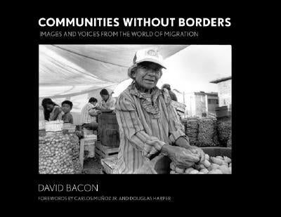 Communities Without Borders: Images and Voices from the World of Migration by Bacon, David