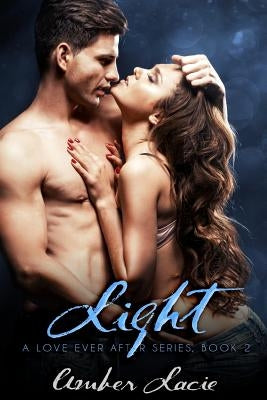 Light, A Love Ever After Series Book 2 by Lacie, Amber