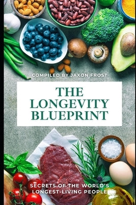 The Longevity Blueprint: Secrets of the World's Longest-Living People: A Comprehensive Guide 2025 by Van Der Post, Lilly
