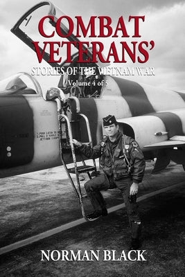 Combat Veterans' Stories of the Vietnam War: Vietnam War by Black, Norman