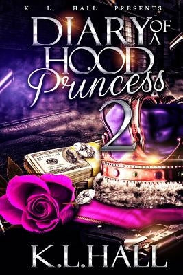 Diary of a Hood Princess 2 by Hall, K. L.