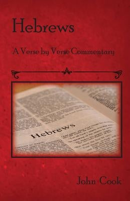 Hebrews: A verse by verse Commentary by Cook, John
