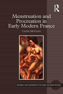 Menstruation and Procreation in Early Modern France by McClive, Cathy