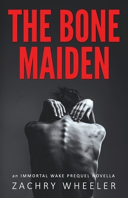 The Bone Maiden: An Immortal Wake Prequel Novella by Wheeler, Zachry