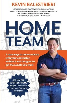 Home Team: 4 Easy Ways to Communicate With Your Contractor, Architect and Design by Balestrieri, Kevin