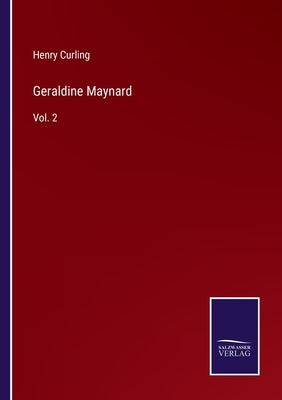 Geraldine Maynard: Vol. 2 by Curling, Henry