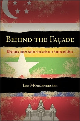 Behind the Facade: Elections Under Authoritarianism in Southeast Asia by Morgenbesser, Lee