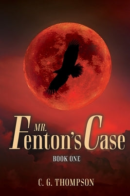 Mr. Fenton's Case: Book One by Thompson, C. G.