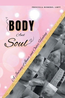 Body and Soul: A Journey of Inner and Outer Healing by Romero Lmft, Priscilla