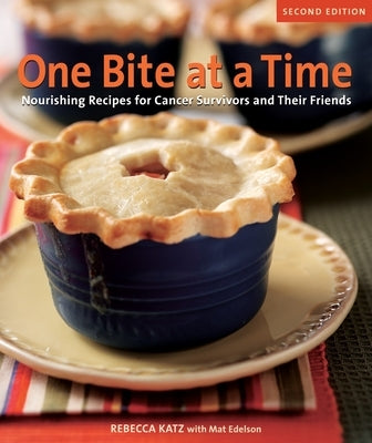 One Bite at a Time, Revised: Nourishing Recipes for Cancer Survivors and Their Friends [A Cookbook] by Katz, Rebecca