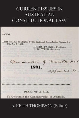 Current Issues in Australian Constitutional Law by Thompson, A. Keith