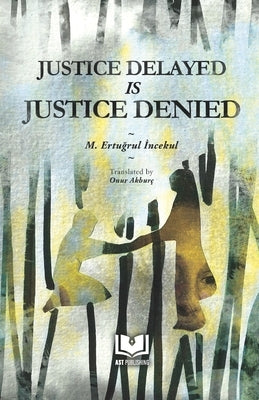 Justice Delayed Is Justice Denied by Akburc, Onur