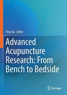 Advanced Acupuncture Research: From Bench to Bedside by Xia, Ying