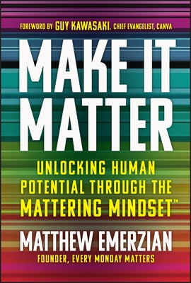 Make It Matter: Unlocking Human Potential Through the Mattering Mindset by Emerzian, Matthew