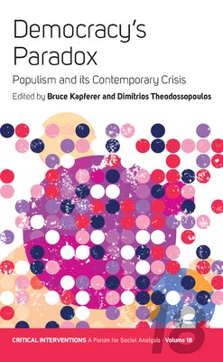 Democracy's Paradox: Populism and Its Contemporary Crisis by Kapferer, Bruce