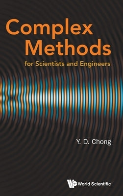 Complex Methods for Scientists and Engineers by Chong Y D