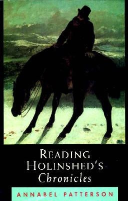 Reading Holinshed's Chronicles by Patterson, Annabel