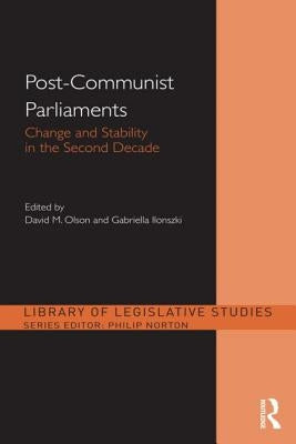 Post-Communist Parliaments: Change and Stability in the Second Decade by Olson, David M.