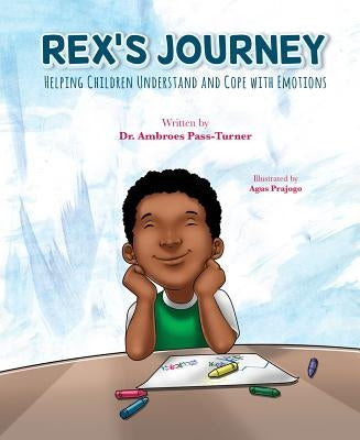 Rex's Journey: Helping Children Understand and Cope with Emotions by Passturner, Ambroes