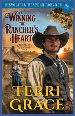 Winning the Rancher's Heart: Historical Western Romance by Grace, Terri