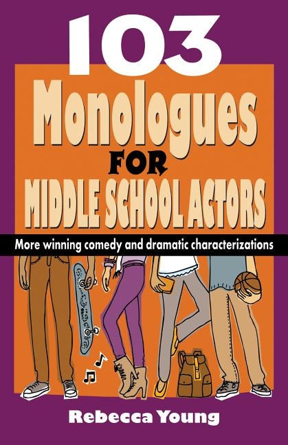 103 Monologues for Middle School Actors: More Winning Comedy and Dramatic Characterizations by Young, Rebecca