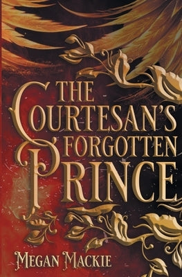 The Courtesan's Forgotten Prince by MacKie, Megan