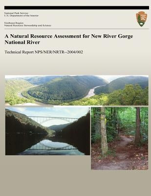 A Natural Resource Assessment for New River Gorge National River by National Park Service