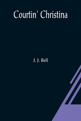 Courtin' Christina by J. Bell, J.