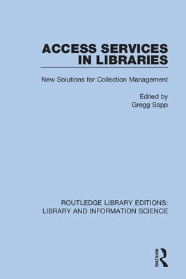 Access Services in Libraries: New Solutions for Collection Management by Sapp, Gregg